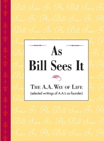 As Bill Sees It: Unique compilation of insightful and inspiring short contributions from A.A. co-founder Bill W.