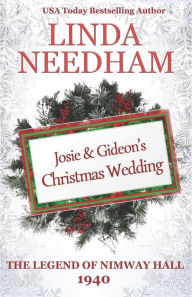 Title: The Legend of Nimway Hall: 1940 - Josie & Gideon's Christmas Wedding, Author: Linda Needham