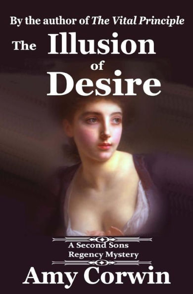 The Illusion of Desire: 1821 - Second Sons Inquiry Agency Regency Mystery