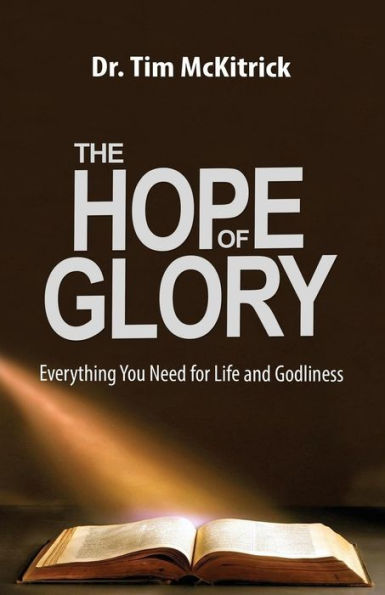 The Hope of Glory: Everything You Need for Life and Godliness