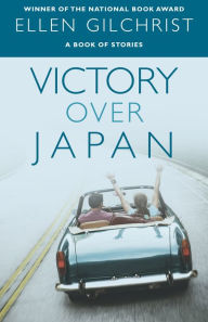 Title: Victory Over Japan, Author: Ellen Gilchrist