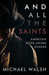 Title: And All the Saints, Author: Michael Walsh