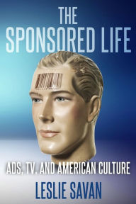 Title: The Sponsored Life: Ads, Tv, and American Culture, Author: Leslie Savan