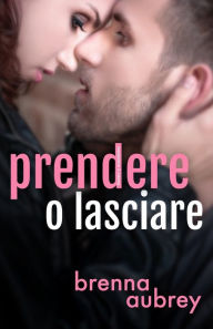 Title: Prendere o lasciare, Author: Brenna Aubrey