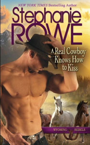 Title: A Real Cowboy Knows How to Kiss, Author: Stephanie Rowe