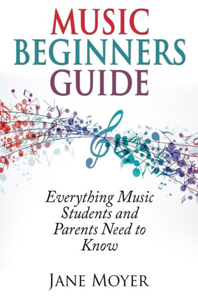 Music Beginners Guide: Everything Students and Parents Need to Know