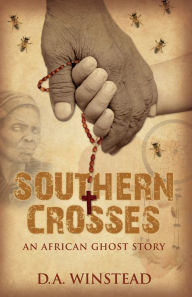 Title: Southern Crosses: An African Ghost Story, Author: D.A. Winstead