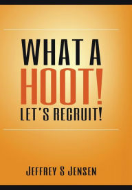 Title: What A Hoot! Let's Recruit!, Author: Jeffrey S Jensen