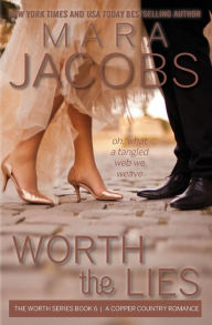 Title: Worth the Lies: Worth Series Book 6: A Copper Country Romance, Author: Mara Jacobs