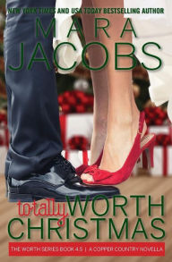 Title: Totally Worth Christmas: The Worth Series Book 4.5: A Copper Country Novella, Author: Mara Jacobs