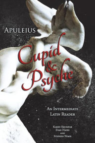 Title: Apuleius' Cupid and Psyche: An Intermediate Latin Reader: Latin Text with Running Vocabulary and Commentary, Author: Edgar Evan Hayes