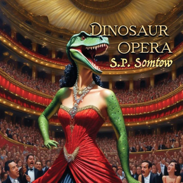 Dinosaur Opera: Tales from the Opera for Kids, Grownups, and Dinosaurs