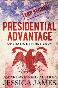 Title: Presidential Advantage: Operation First Lady, Author: Jessica James