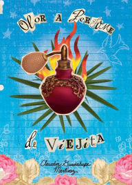 Title: Olor a perfume de viejita: (The Smell of Old Lady Perfume), Author: Claudia Guadalupe Martínez