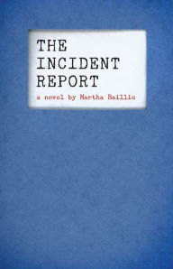 Title: The Incident Report, Author: Martha Baillie