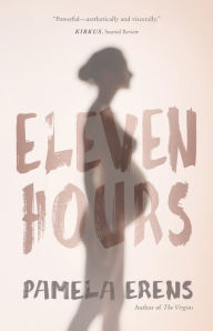Title: Eleven Hours, Author: Pamela Erens