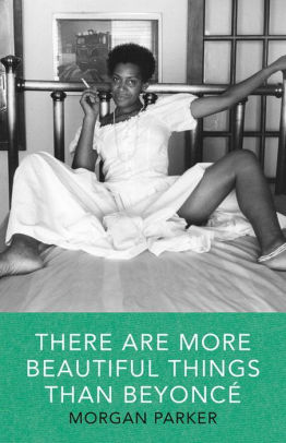 There Are More Beautiful Things Than Beyonce By Morgan Parker Paperback Barnes Noble