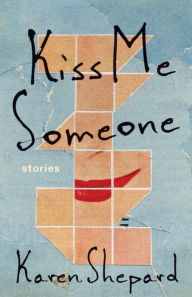 Title: Kiss Me Someone, Author: Karen Shepard