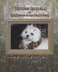 Title: Princess Isabella and The Mystery of the Pink Dragon, Author: K. B. Lebsock