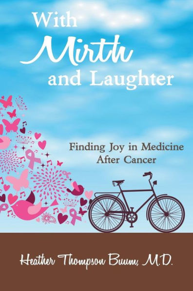 With Mirth and Laughter: Finding Joy in Medicine After Cancer