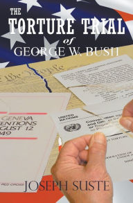 Title: The Torture Trial of George W. Bush, Author: Joseph Suste