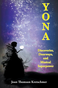 Title: YONA: Discoveries, Doorways, and Musical Superpower, Author: Joan Thomson Kretschmer