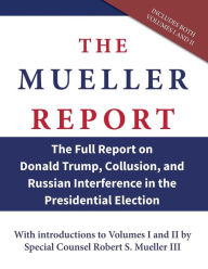 Title: The Mueller Report: The Full Report on Donald Trump, Collusion, and Russian Interference in the Presidential Election, Author: Robert S Mueller