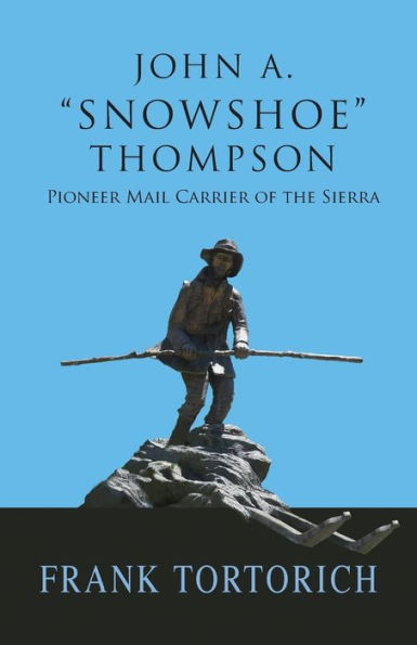 John A. "Snowshoe" Thompson, Pioneer Mail Carrier of the Sierra