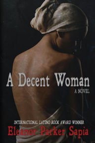 Title: A Decent Woman, Author: Eleanor Parker Sapia