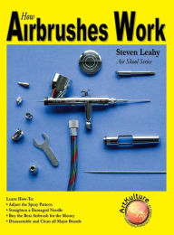 Title: How Airbrushes Work, Author: Steven Leahy