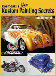 Title: Kosmoski's New Kustom Painting Secrets, Author: Jon Kosmoski