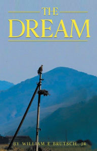 Title: The Dream: none, Author: William Brutsche