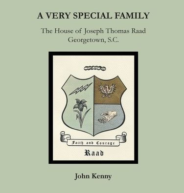 A Very Special Family: The House of Joseph Thomas Raad, Georgetown, S.C.