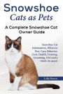 Snowshoe Cats as Pets: Snowshoe Cat Information, Where to Buy, Care, Behavior, Cost, Health, Training, Grooming, Diet and a whole lot more! A Complete Snowshoe Cat Owner Guide