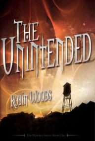 Title: The Unintended: The Watcher Series Book One, Author: Robin Woods