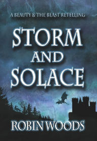 Title: Storm and Solace: A Beauty & the Beast Retelling, Author: Robin Woods