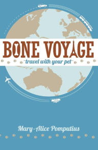 Title: Bone Voyage: Travel With Your Pet, Author: Mary-Alice Pomputius