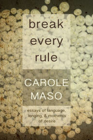 Title: Break Every Rule, Author: Carole Maso
