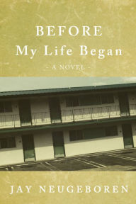 Title: Before My Life Began, Author: Jay Neugeboren