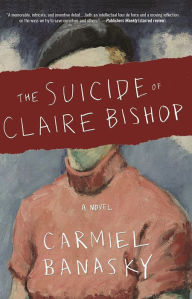 Title: The Suicide of Claire Bishop, Author: Carmiel Banasky