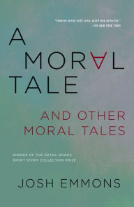 Title: A Moral Tale and Other Moral Tales, Author: Josh Emmons