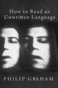 Title: How to Read an Unwritten Language, Author: Philip Graham