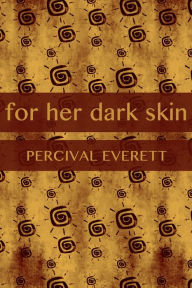 Title: For Her Dark Skin, Author: Percival Everett