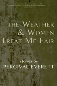 Title: The Weather and Women Treat Me Fair, Author: Percival Everett