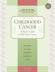 Title: Childhood Cancer: A Parent's Guide to Solid Tumor Cancers, Author: Anne Spurgeon