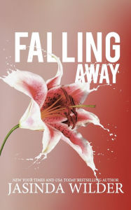 Title: Falling Away, Author: Jasinda Wilder