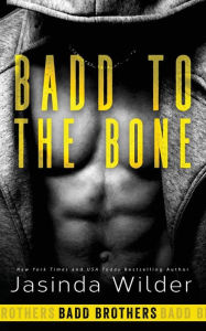 Title: Badd to the Bone (Badd Brothers Series #3), Author: Jasinda Wilder