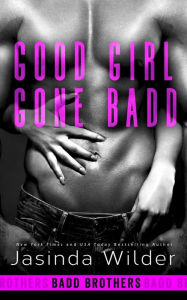 Title: Good Girl Gone Badd (Badd Brothers Series #4), Author: Jasinda Wilder