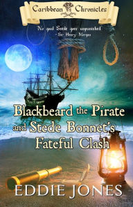 Title: Blackbeard the Pirate and Stede Bonnet's Fateful Clash, Author: Eddie Jones