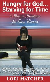 Title: Hungry for God ... Starving for Time: Five-Minute Devotions for Busy Women, Author: Lori Hatcher